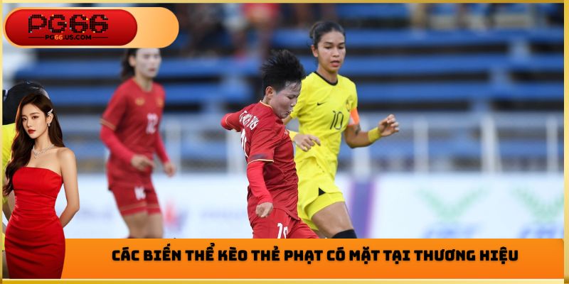 Các biến thể kèo thẻ phạt có mặt tại thương hiệu