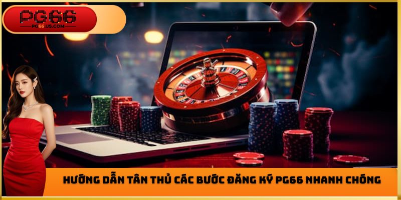 Hướng dẫn các bước đăng ký PG66 chi tiết cho tân thủ