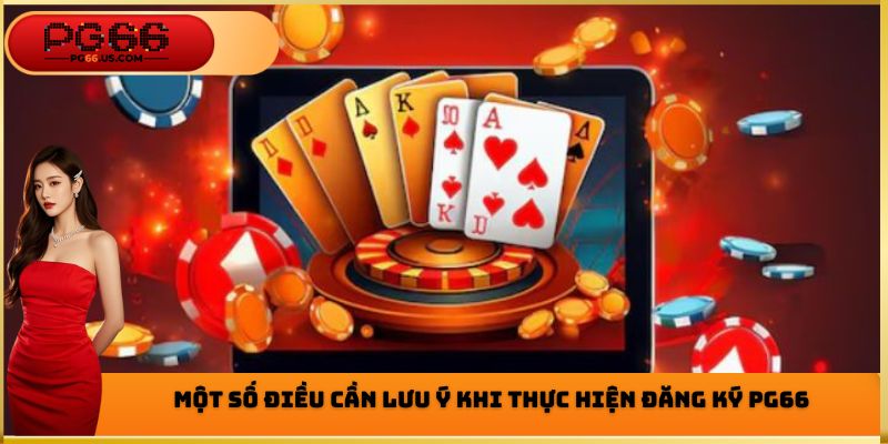 Những điều cần phải lưu ý khi thực hiện đăng ký PG66