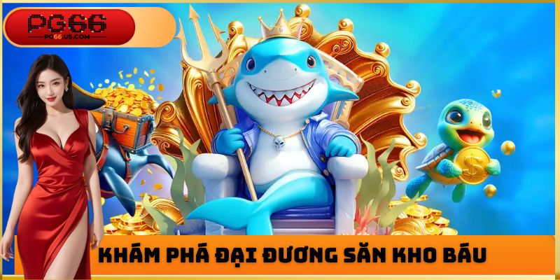 Khám phá đại đương, săn kho báu khủng