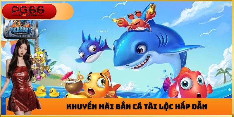 Khuyến mãi bắn cá tài lộc hấp dẫn