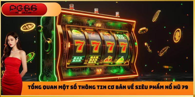 Một số thông tin cơ bản cần nắm vững về siêu phẩm nổ hũ 79
