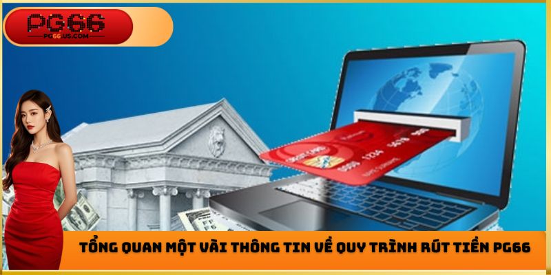 Một số thông tin cơ bản cần biết về quy trình rút tiền PG66